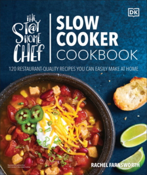 The Stay-at-Home Chef Slow Cooker Cookbook 120 Restaurant-Quality Recipes You Can Easily Make at Home
